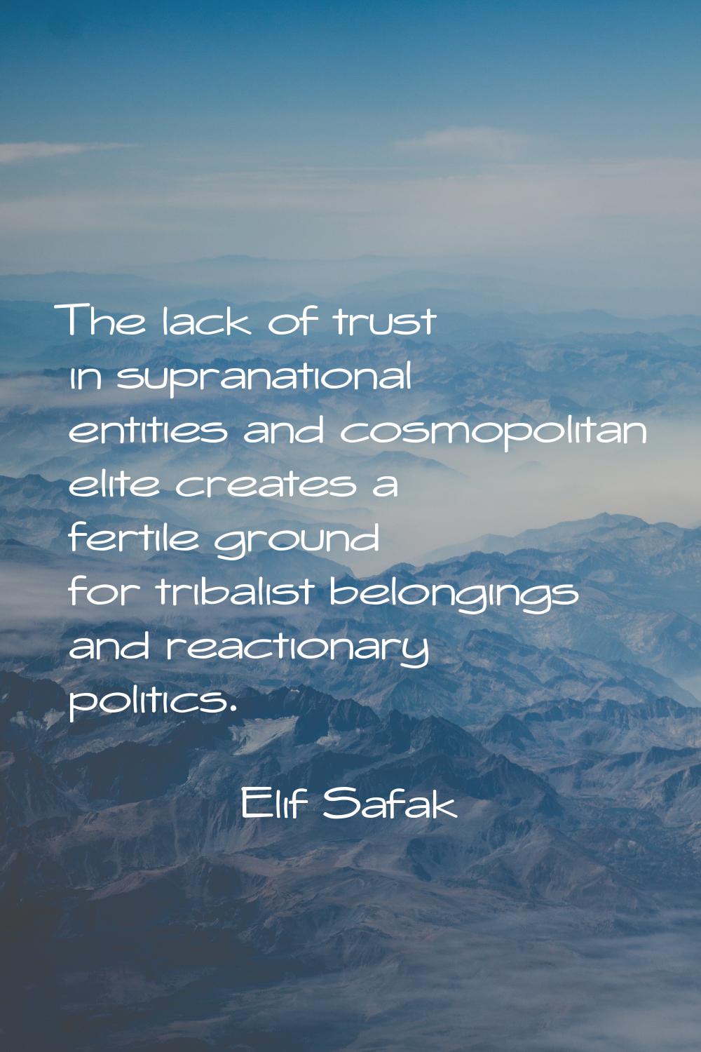 The lack of trust in supranational entities and cosmopolitan elite creates a fertile ground for tri