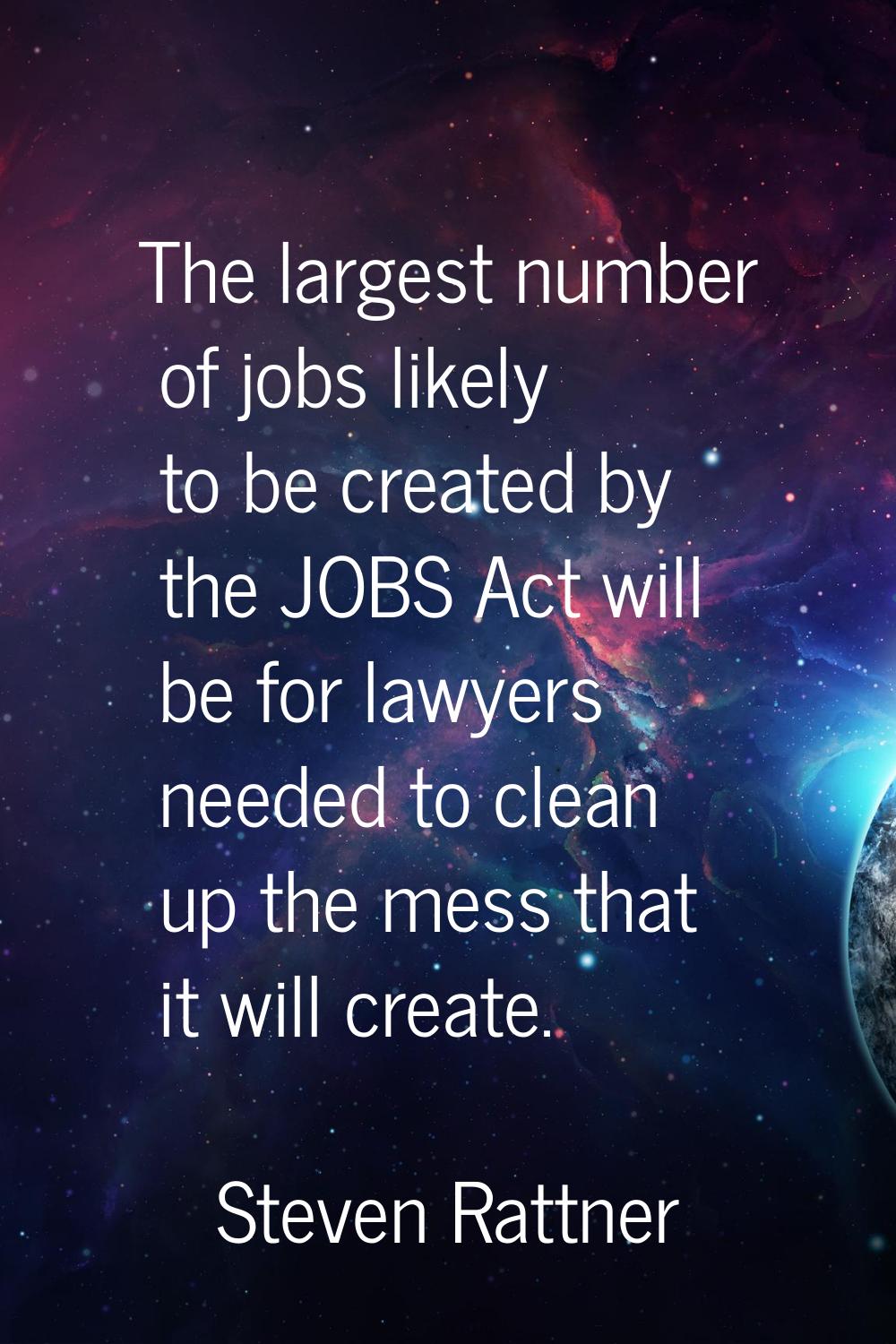 The largest number of jobs likely to be created by the JOBS Act will be for lawyers needed to clean