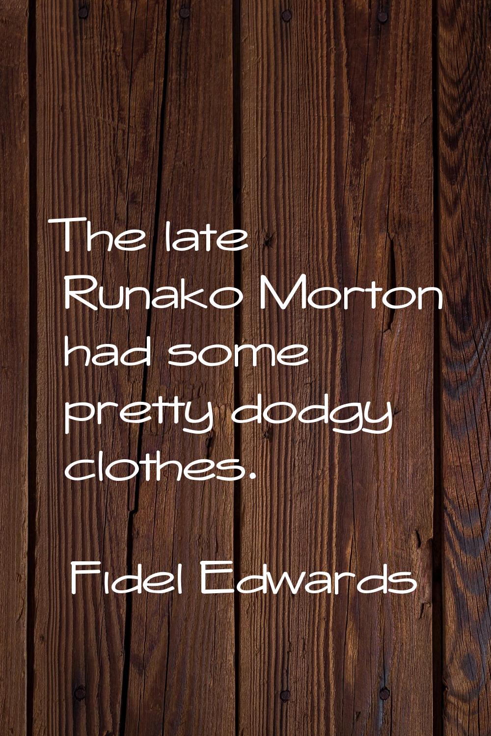 The late Runako Morton had some pretty dodgy clothes.