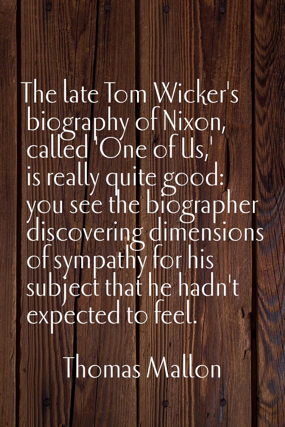 The late Tom Wicker's biography of Nixon, called 'One of Us,' is really quite good: you see the bio