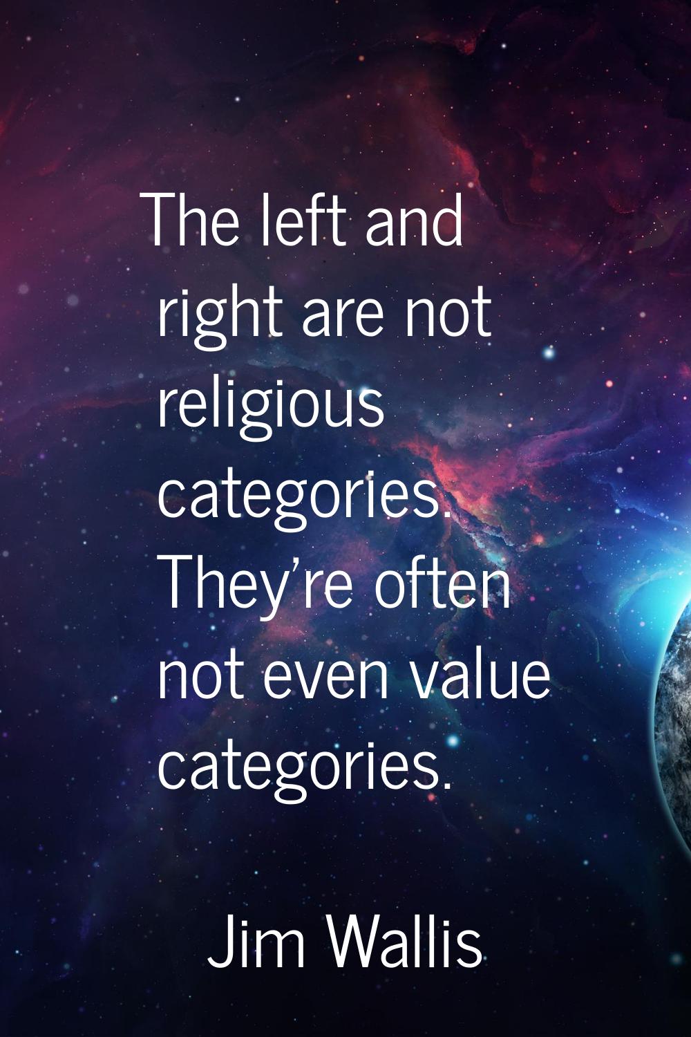 The left and right are not religious categories. They're often not even value categories.