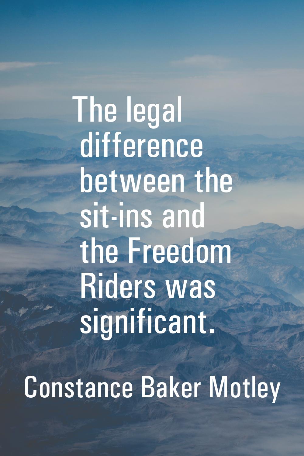The legal difference between the sit-ins and the Freedom Riders was significant.