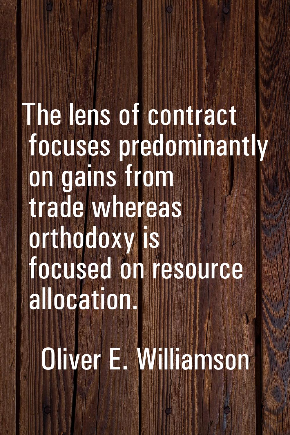 The lens of contract focuses predominantly on gains from trade whereas orthodoxy is focused on reso