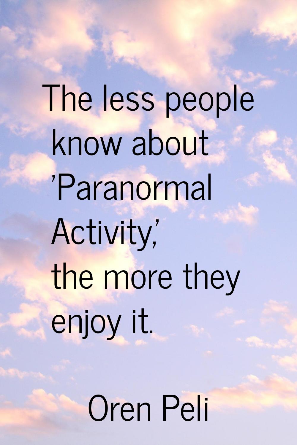 The less people know about 'Paranormal Activity,' the more they enjoy it.