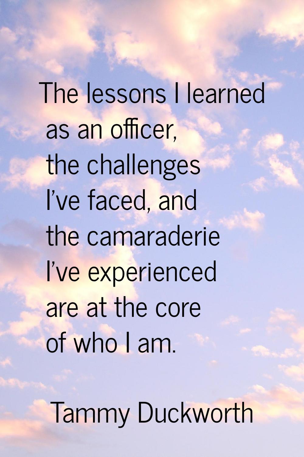 The lessons I learned as an officer, the challenges I've faced, and the camaraderie I've experience
