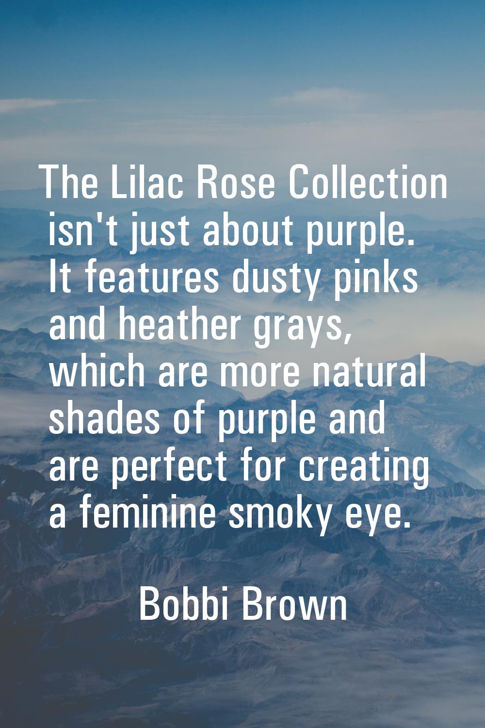 The Lilac Rose Collection isn't just about purple. It features dusty pinks and heather grays, which