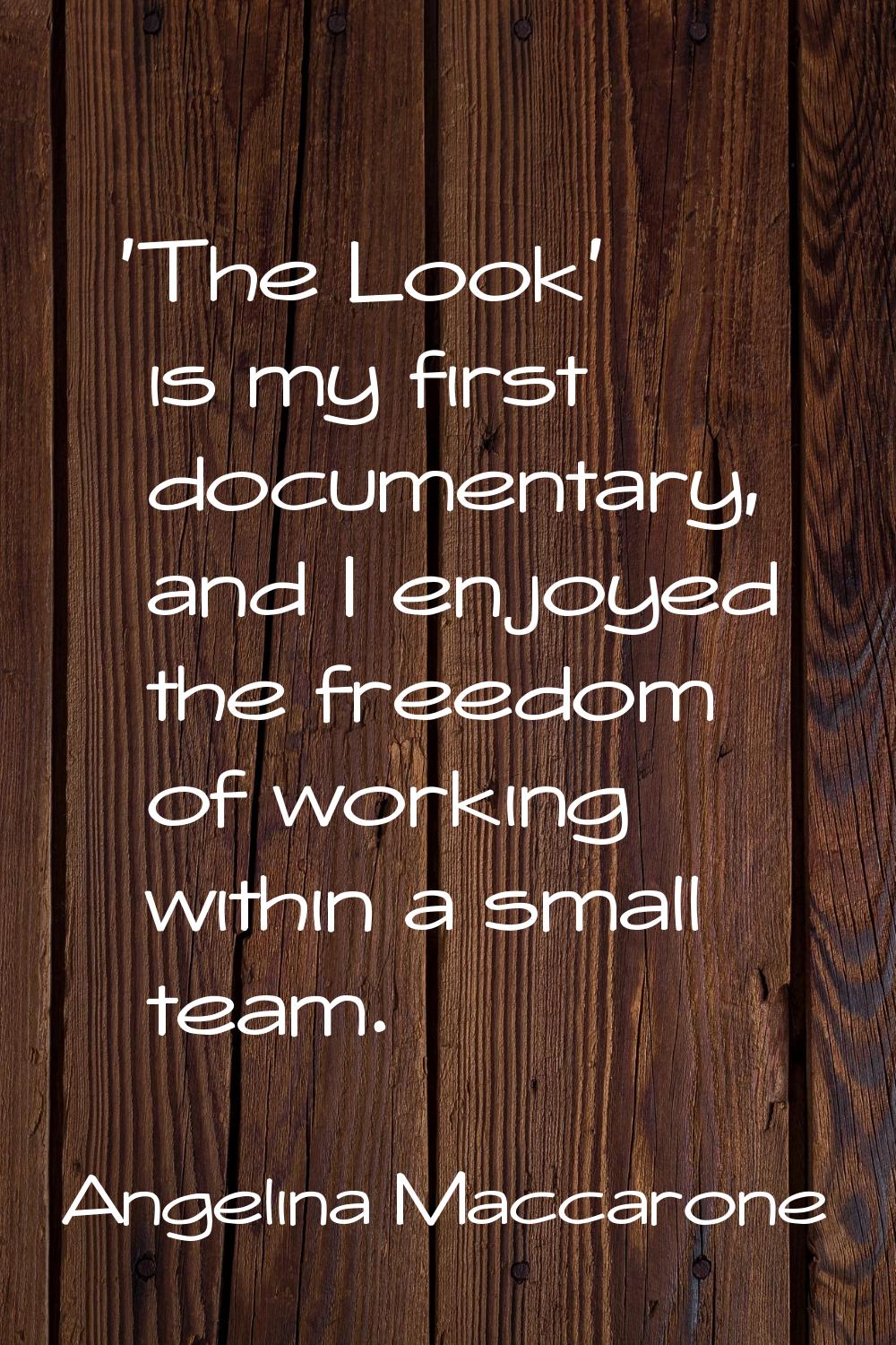'The Look' is my first documentary, and I enjoyed the freedom of working within a small team.