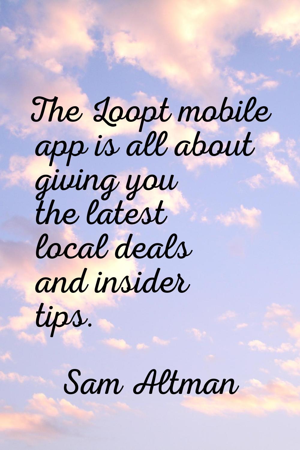 The Loopt mobile app is all about giving you the latest local deals and insider tips.