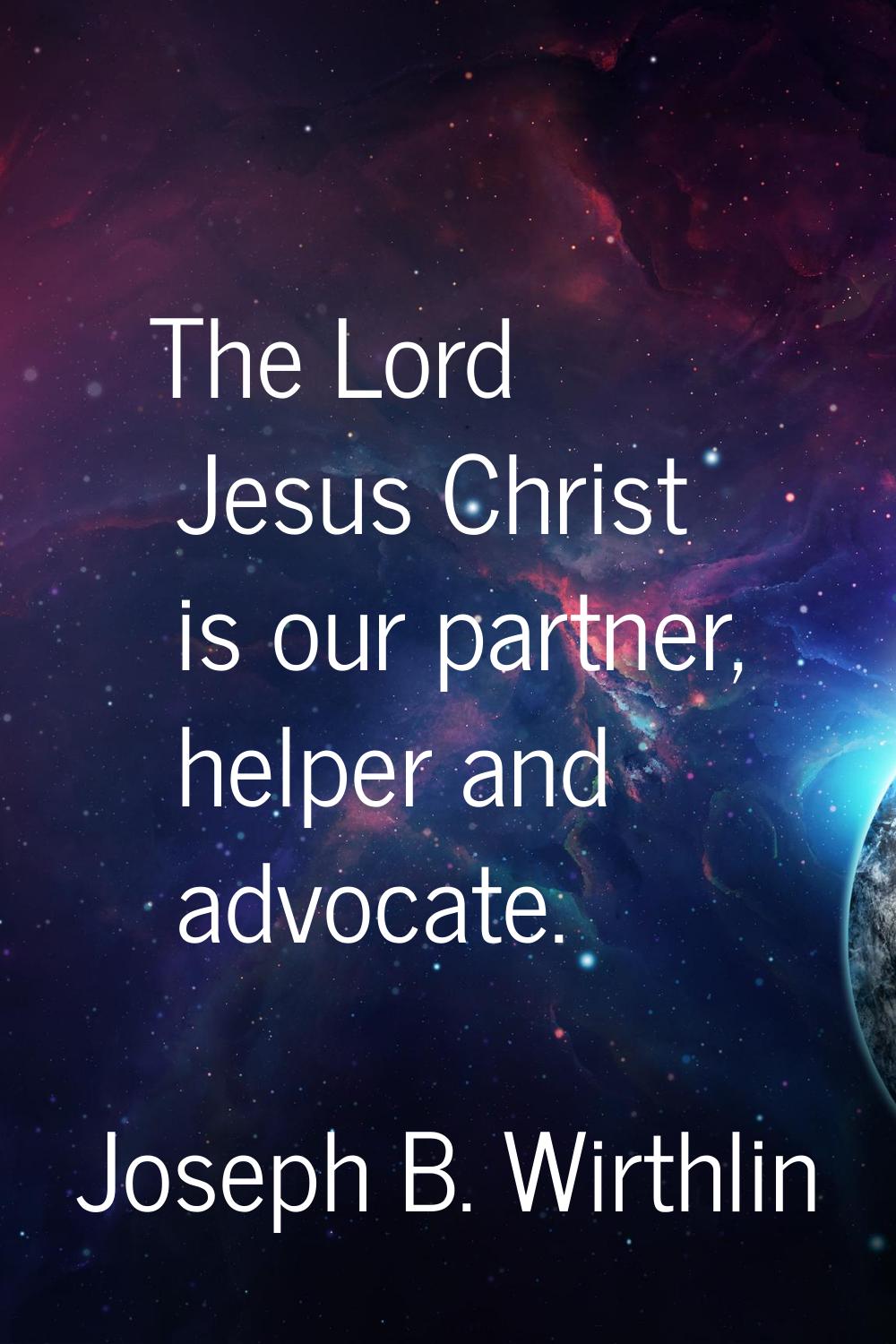 The Lord Jesus Christ is our partner, helper and advocate.