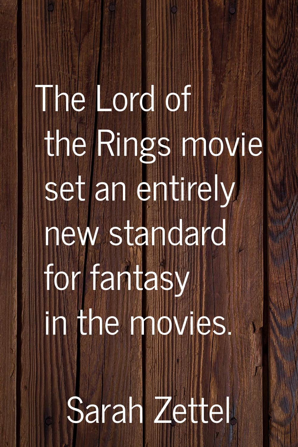 The Lord of the Rings movie set an entirely new standard for fantasy in the movies.