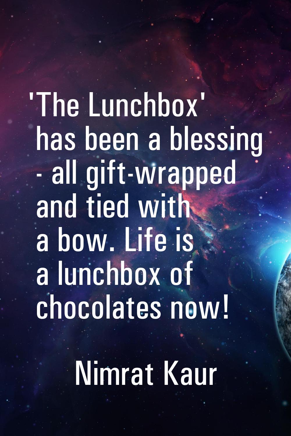'The Lunchbox' has been a blessing - all gift-wrapped and tied with a bow. Life is a lunchbox of ch