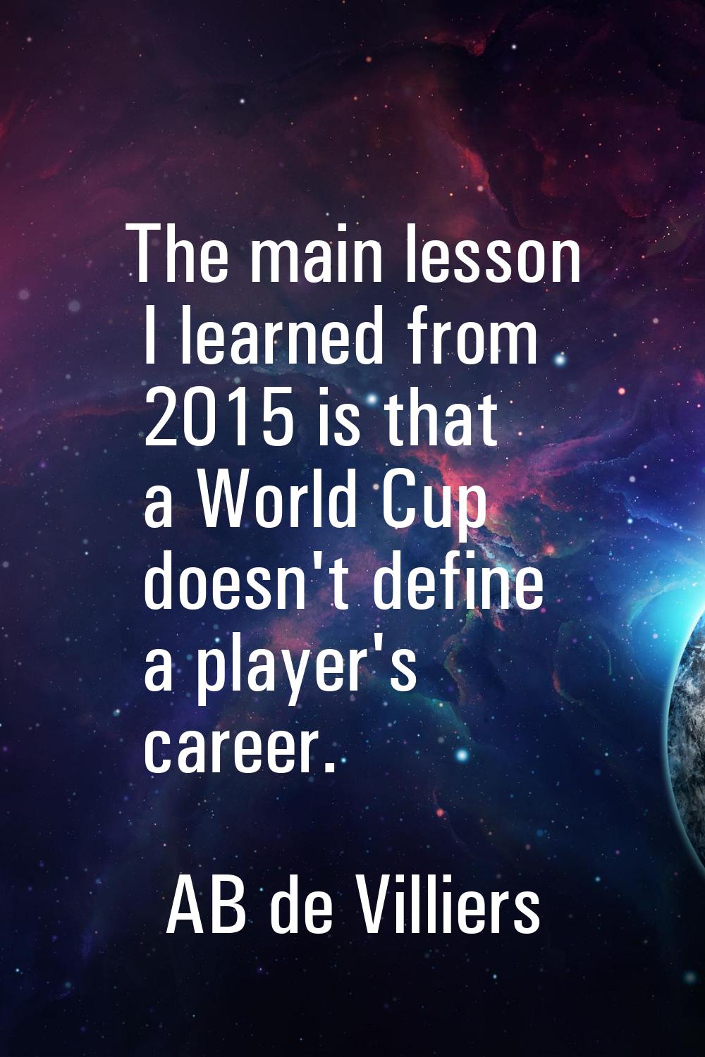 The main lesson I learned from 2015 is that a World Cup doesn't define a player's career.
