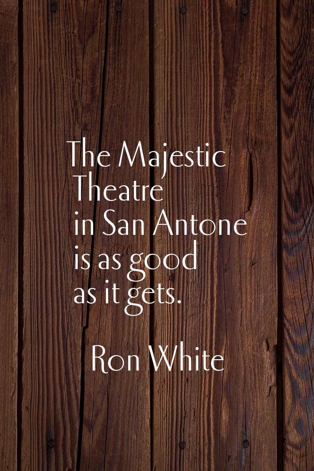 The Majestic Theatre in San Antone is as good as it gets.