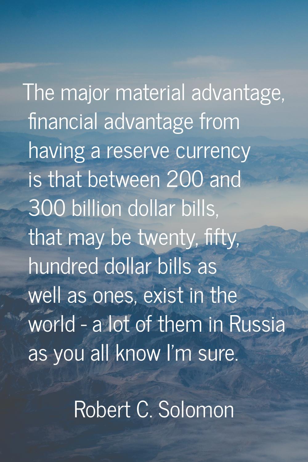 The major material advantage, financial advantage from having a reserve currency is that between 20