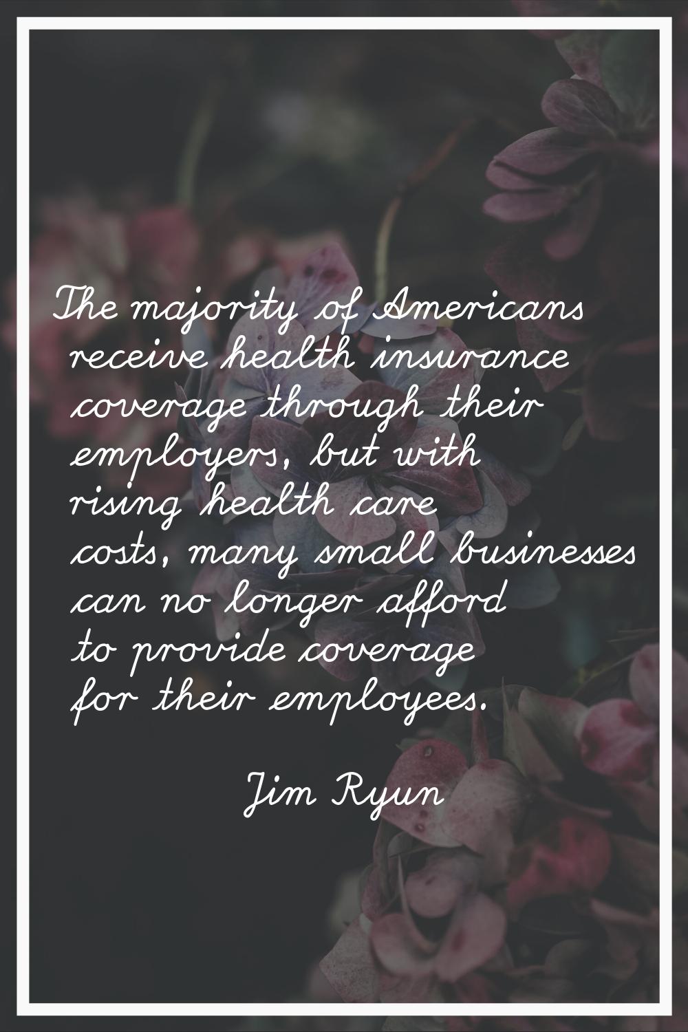 The majority of Americans receive health insurance coverage through their employers, but with risin