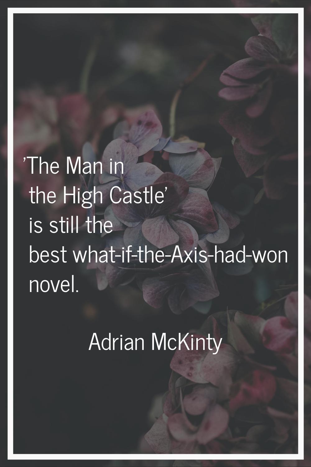 'The Man in the High Castle' is still the best what-if-the-Axis-had-won novel.