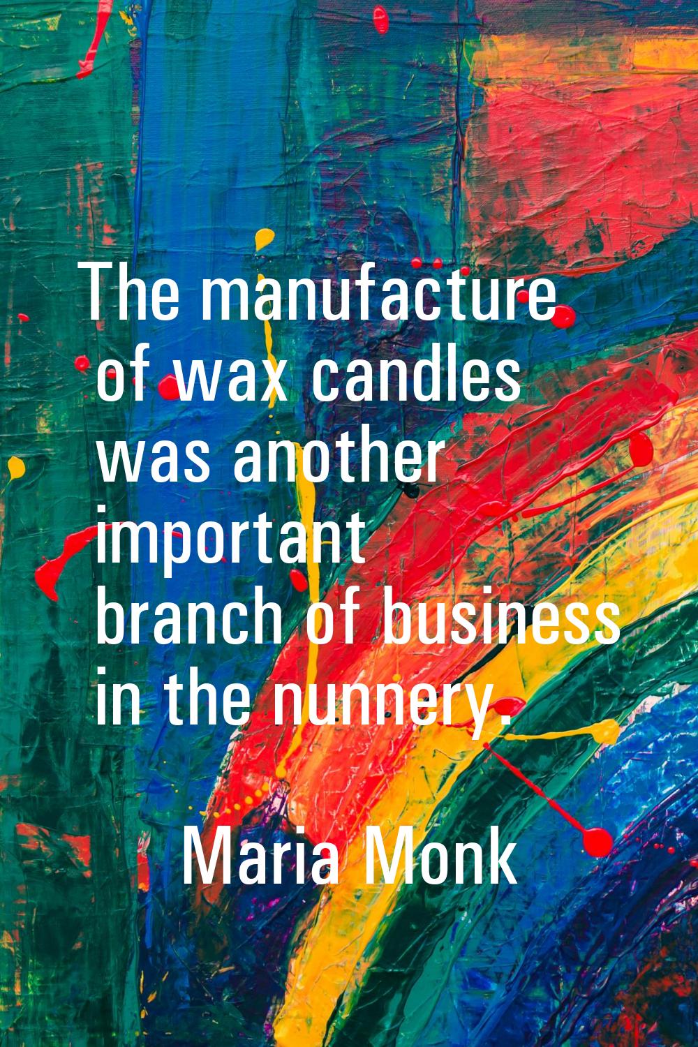The manufacture of wax candles was another important branch of business in the nunnery.