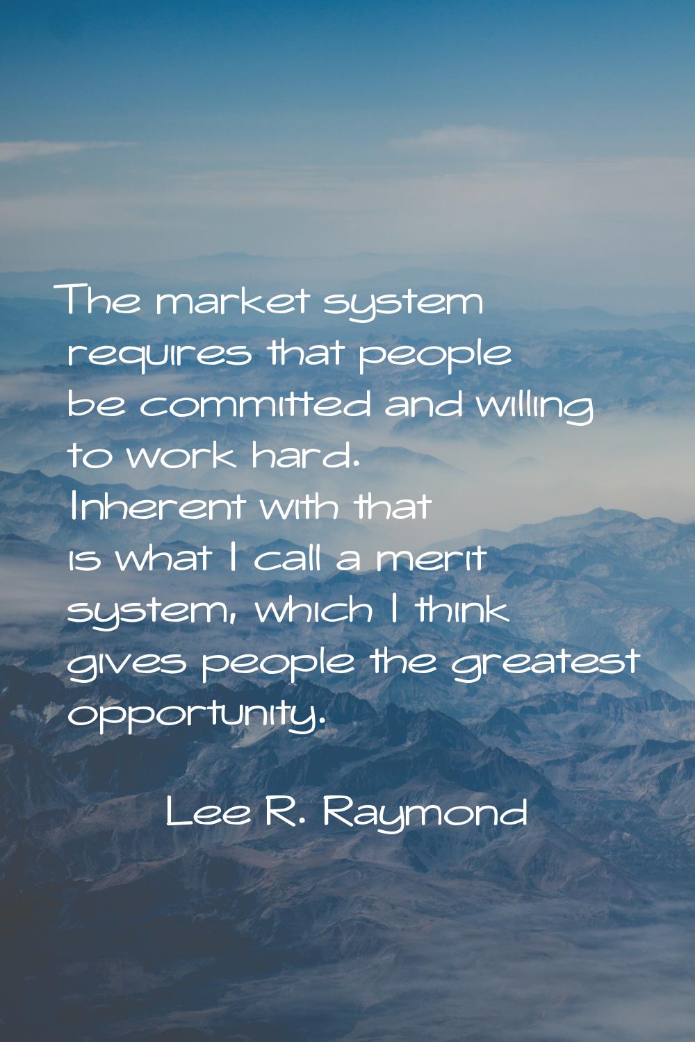 The market system requires that people be committed and willing to work hard. Inherent with that is