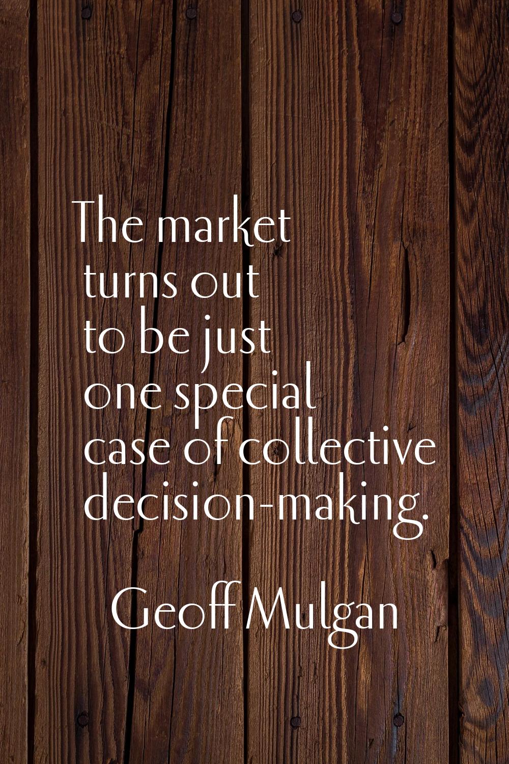 The market turns out to be just one special case of collective decision-making.