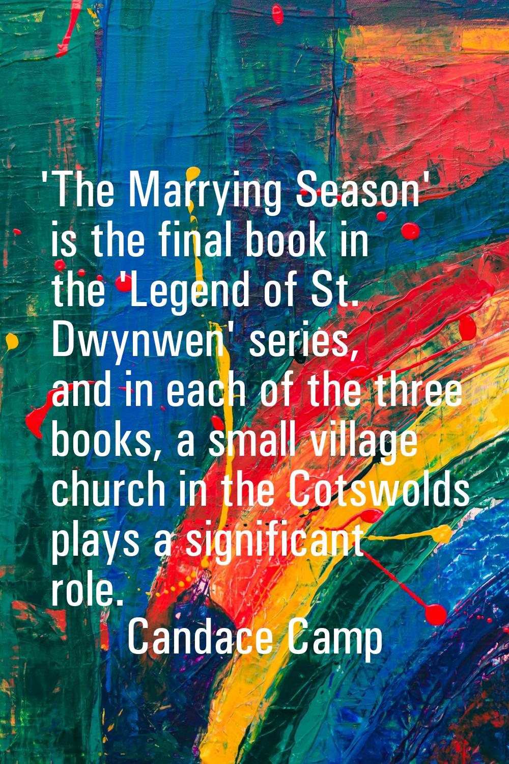 'The Marrying Season' is the final book in the 'Legend of St. Dwynwen' series, and in each of the t