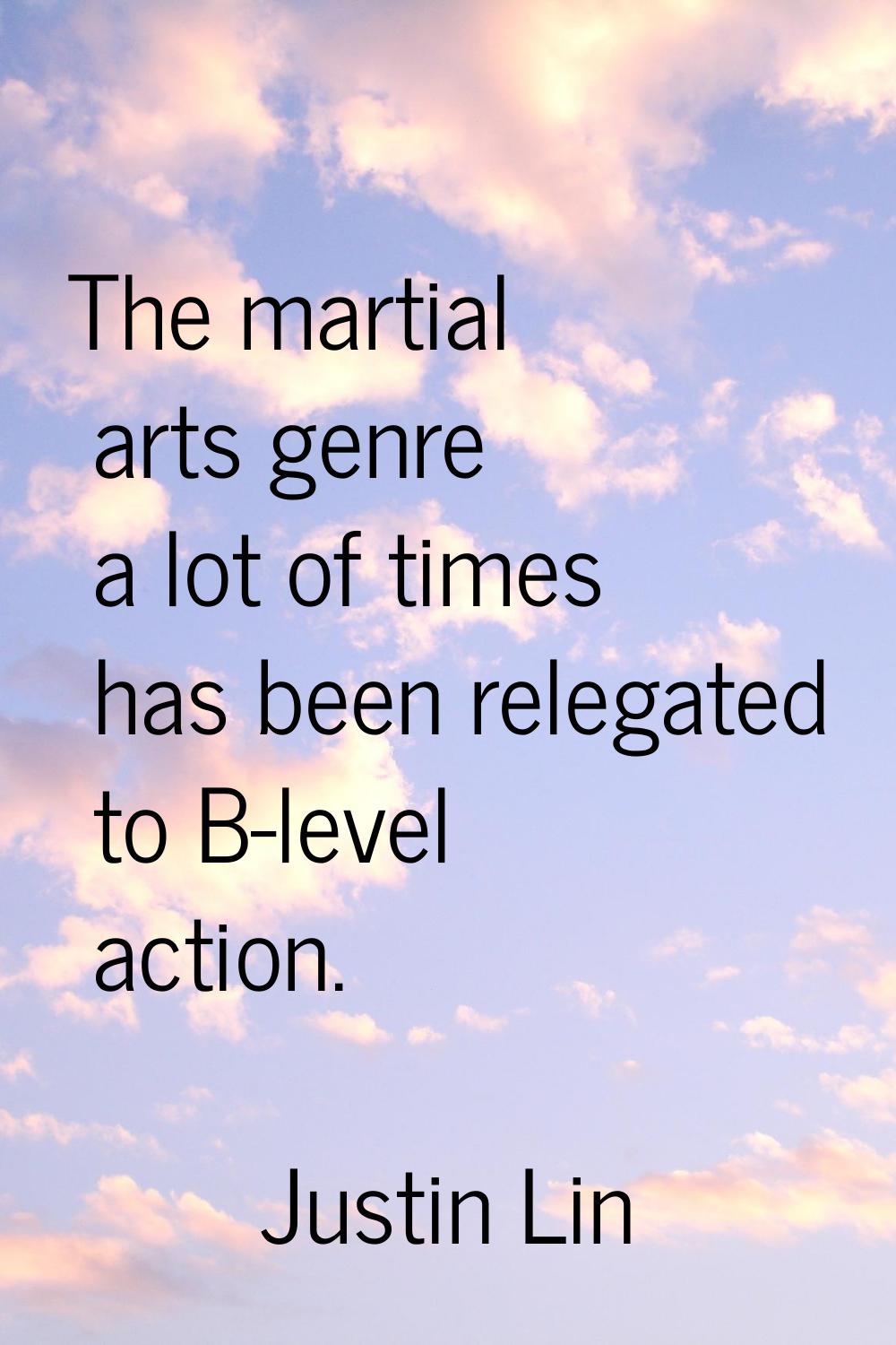 The martial arts genre a lot of times has been relegated to B-level action.