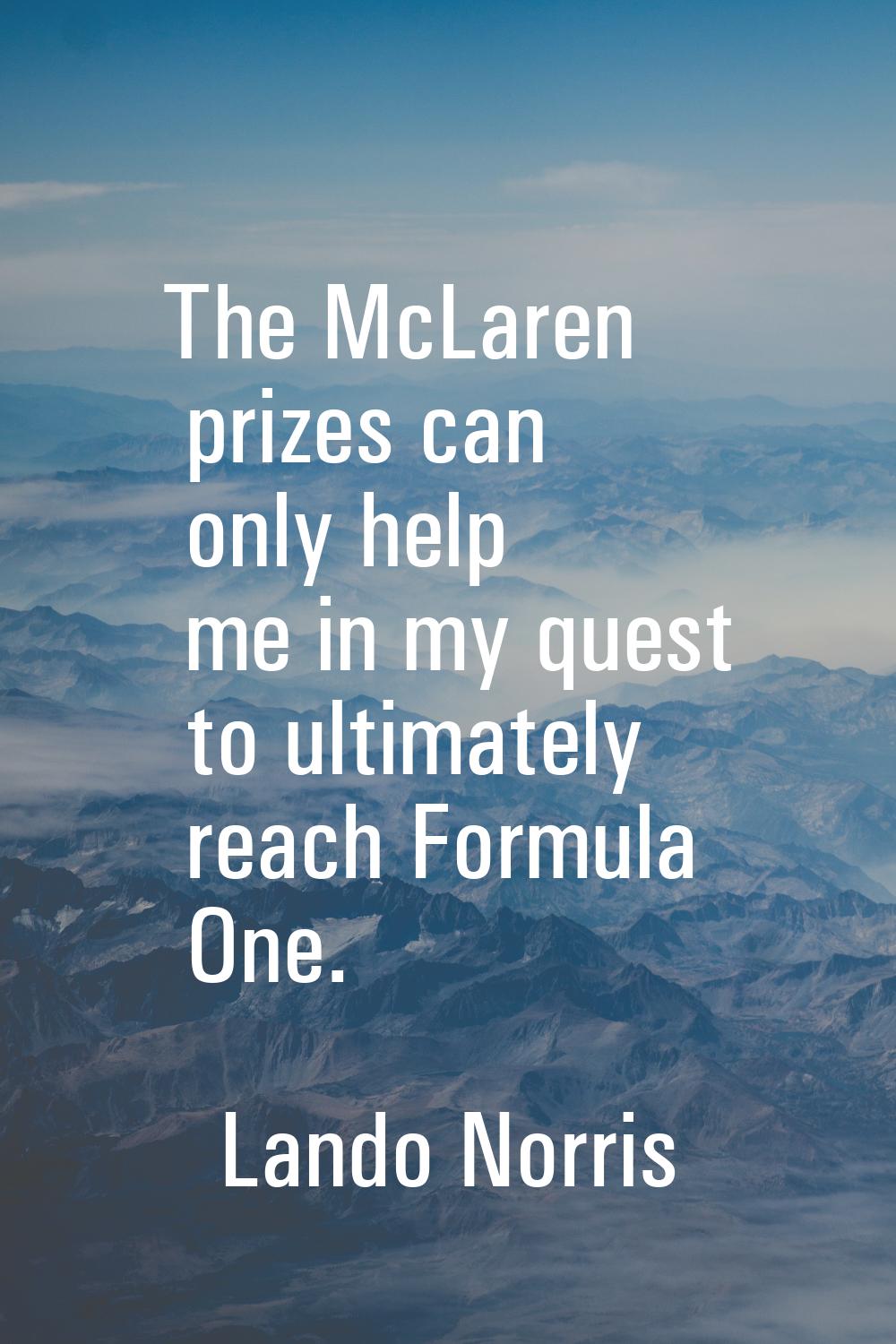 The McLaren prizes can only help me in my quest to ultimately reach Formula One.