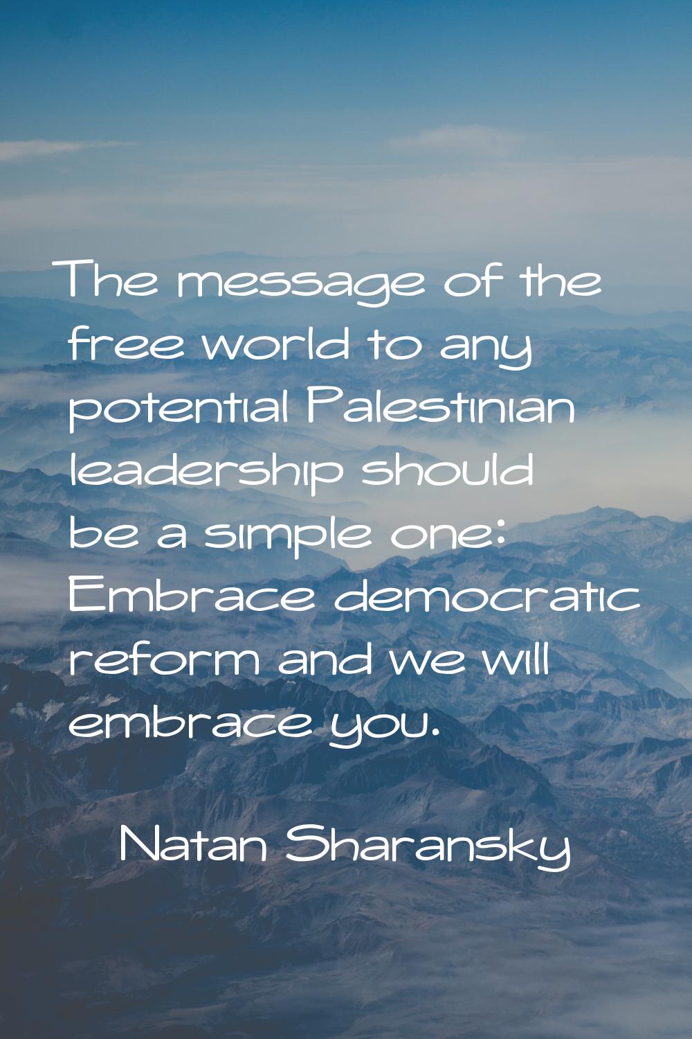 The message of the free world to any potential Palestinian leadership should be a simple one: Embra