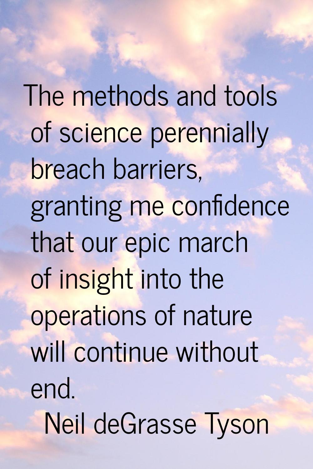 The methods and tools of science perennially breach barriers, granting me confidence that our epic 