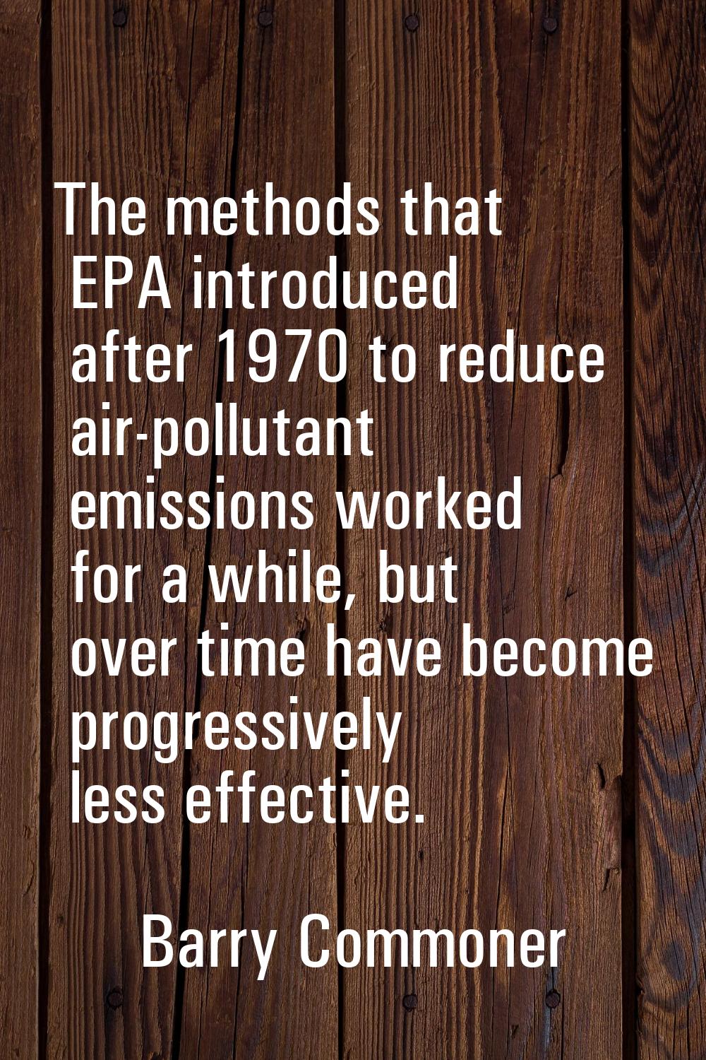 The methods that EPA introduced after 1970 to reduce air-pollutant emissions worked for a while, bu