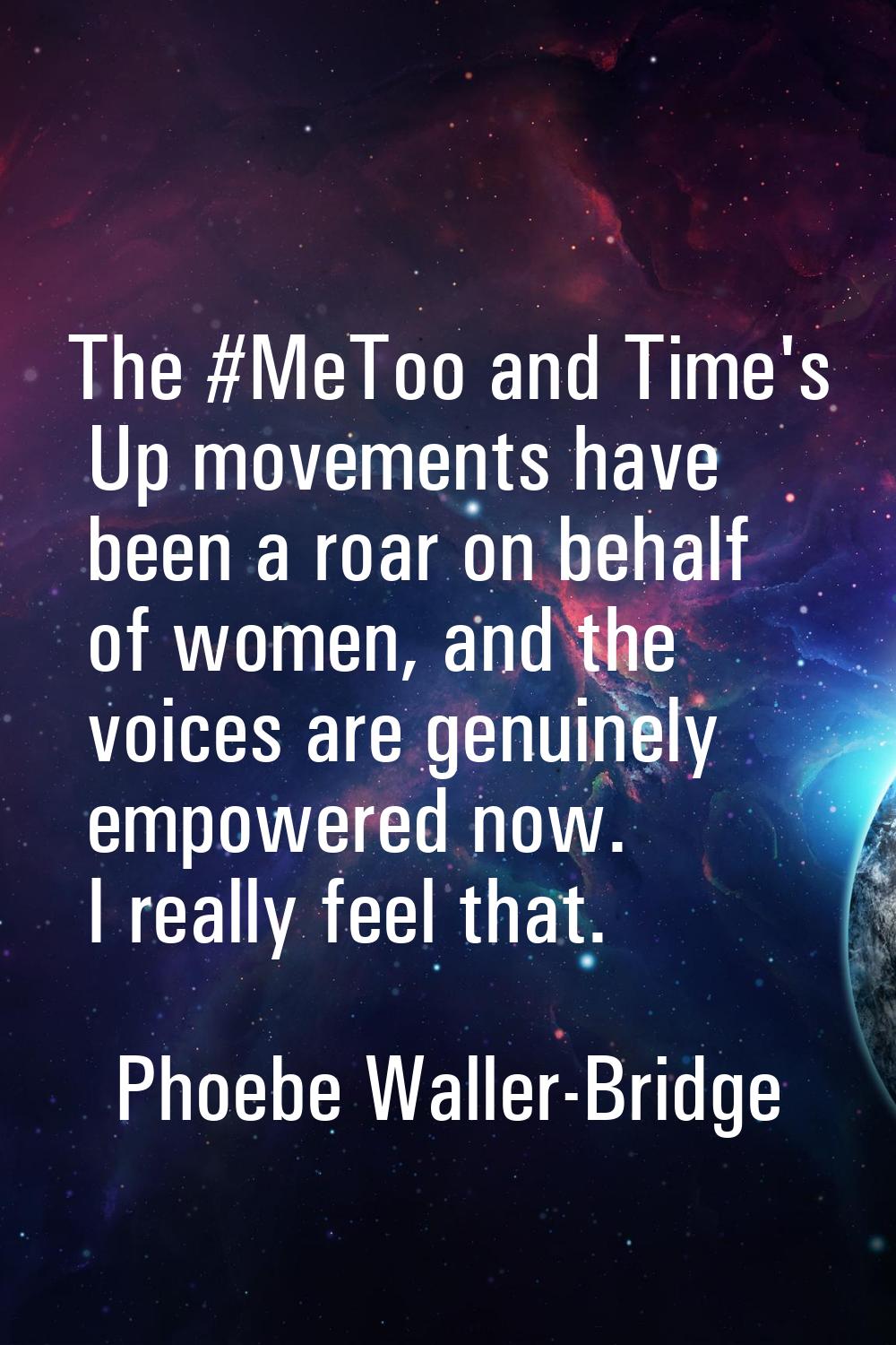 The #MeToo and Time's Up movements have been a roar on behalf of women, and the voices are genuinel