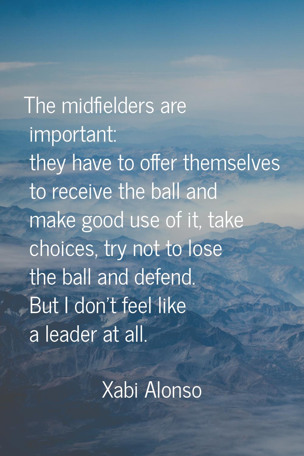 The midfielders are important: they have to offer themselves to receive the ball and make good use 