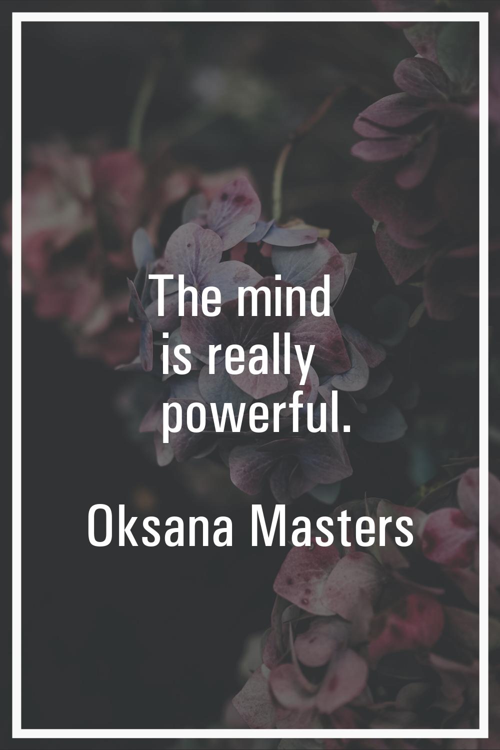 The mind is really powerful.