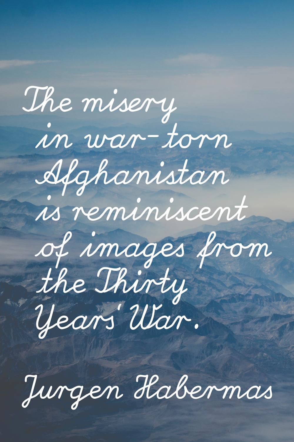 The misery in war-torn Afghanistan is reminiscent of images from the Thirty Years' War.