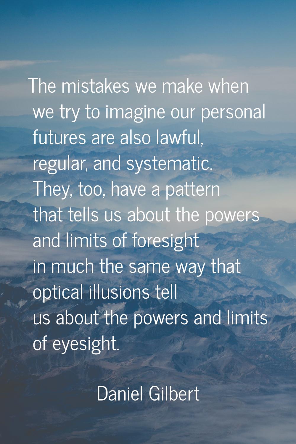 The mistakes we make when we try to imagine our personal futures are also lawful, regular, and syst