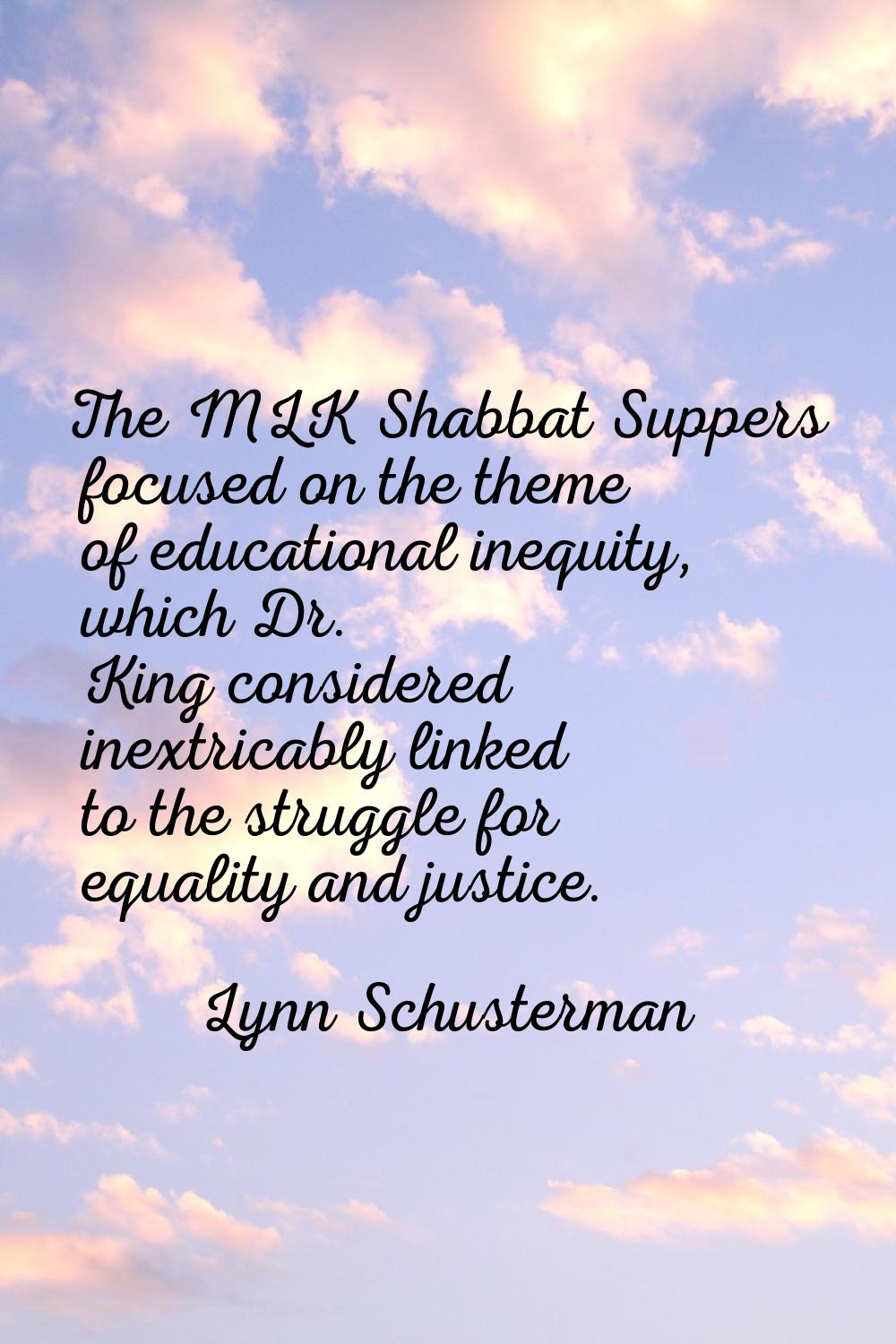The MLK Shabbat Suppers focused on the theme of educational inequity, which Dr. King considered ine
