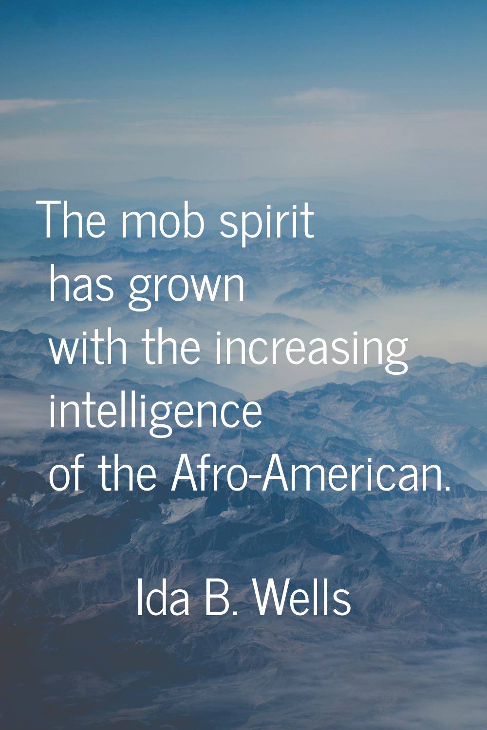 The mob spirit has grown with the increasing intelligence of the Afro-American.