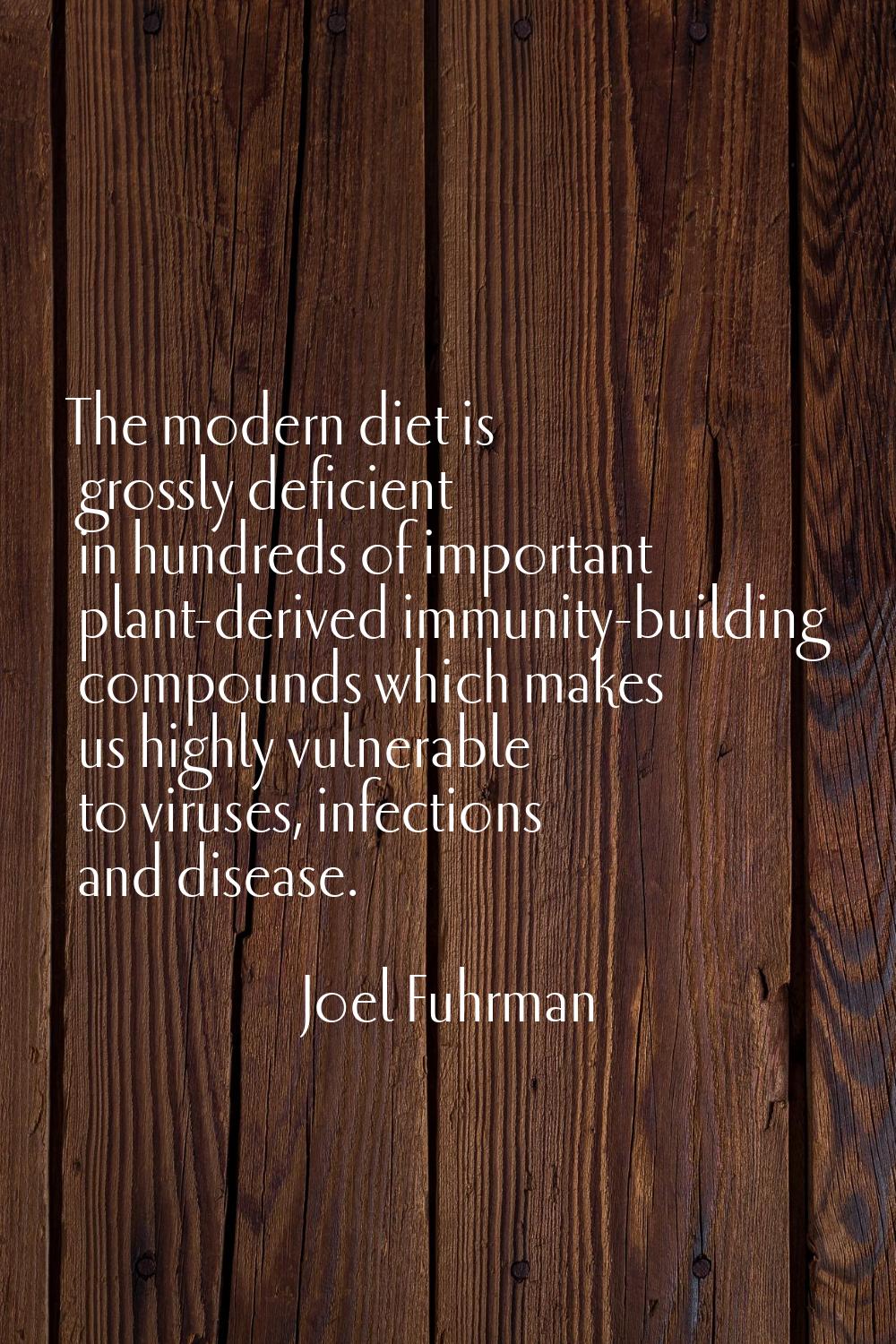 The modern diet is grossly deficient in hundreds of important plant-derived immunity-building compo