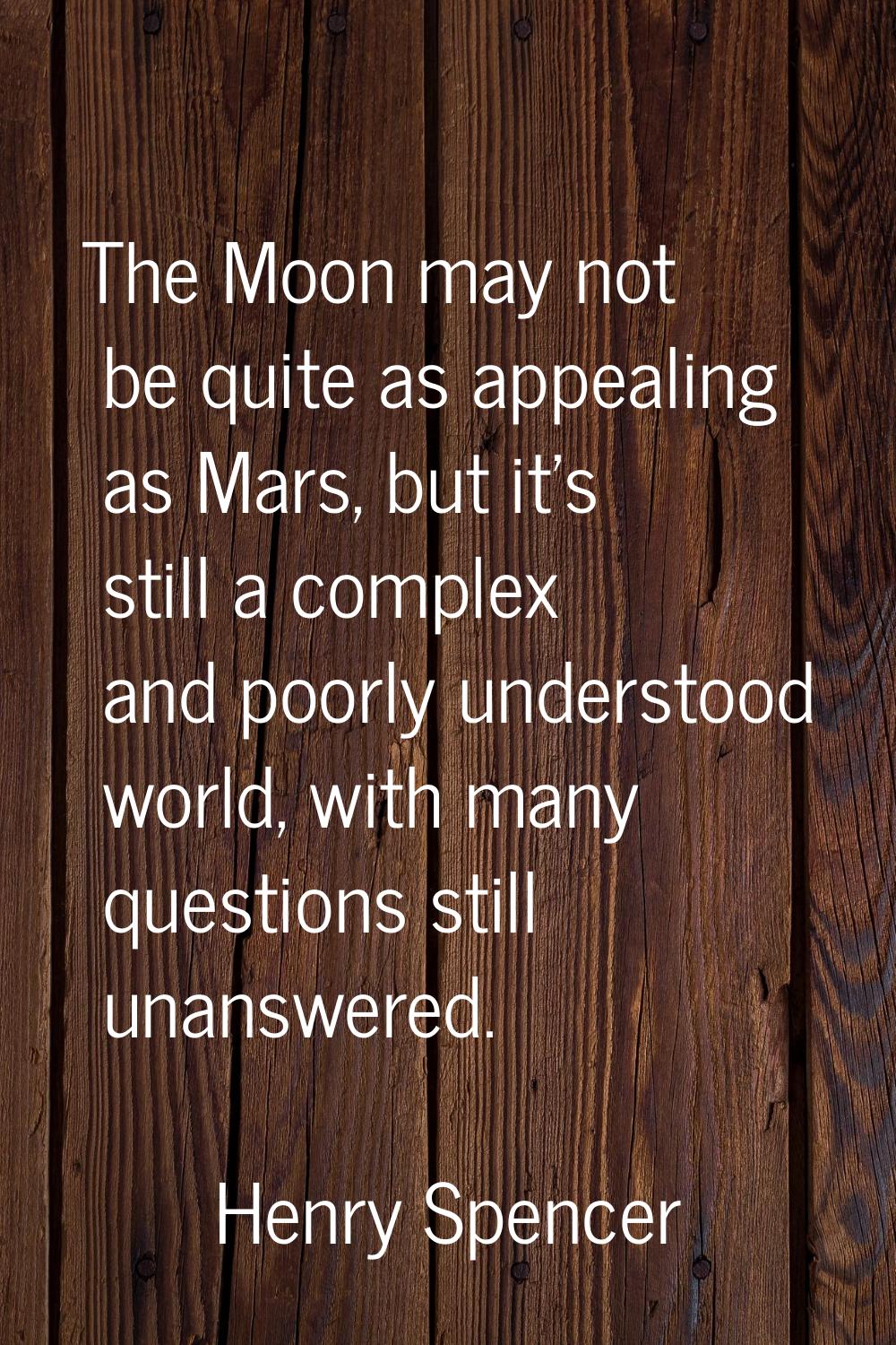 The Moon may not be quite as appealing as Mars, but it's still a complex and poorly understood worl