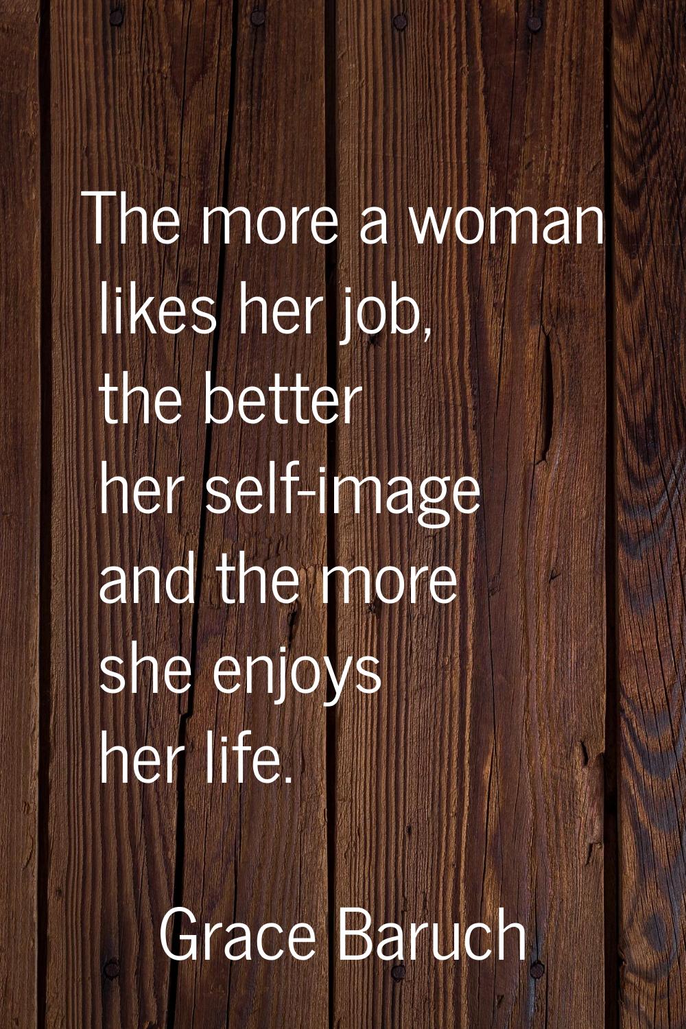 The more a woman likes her job, the better her self-image and the more she enjoys her life.