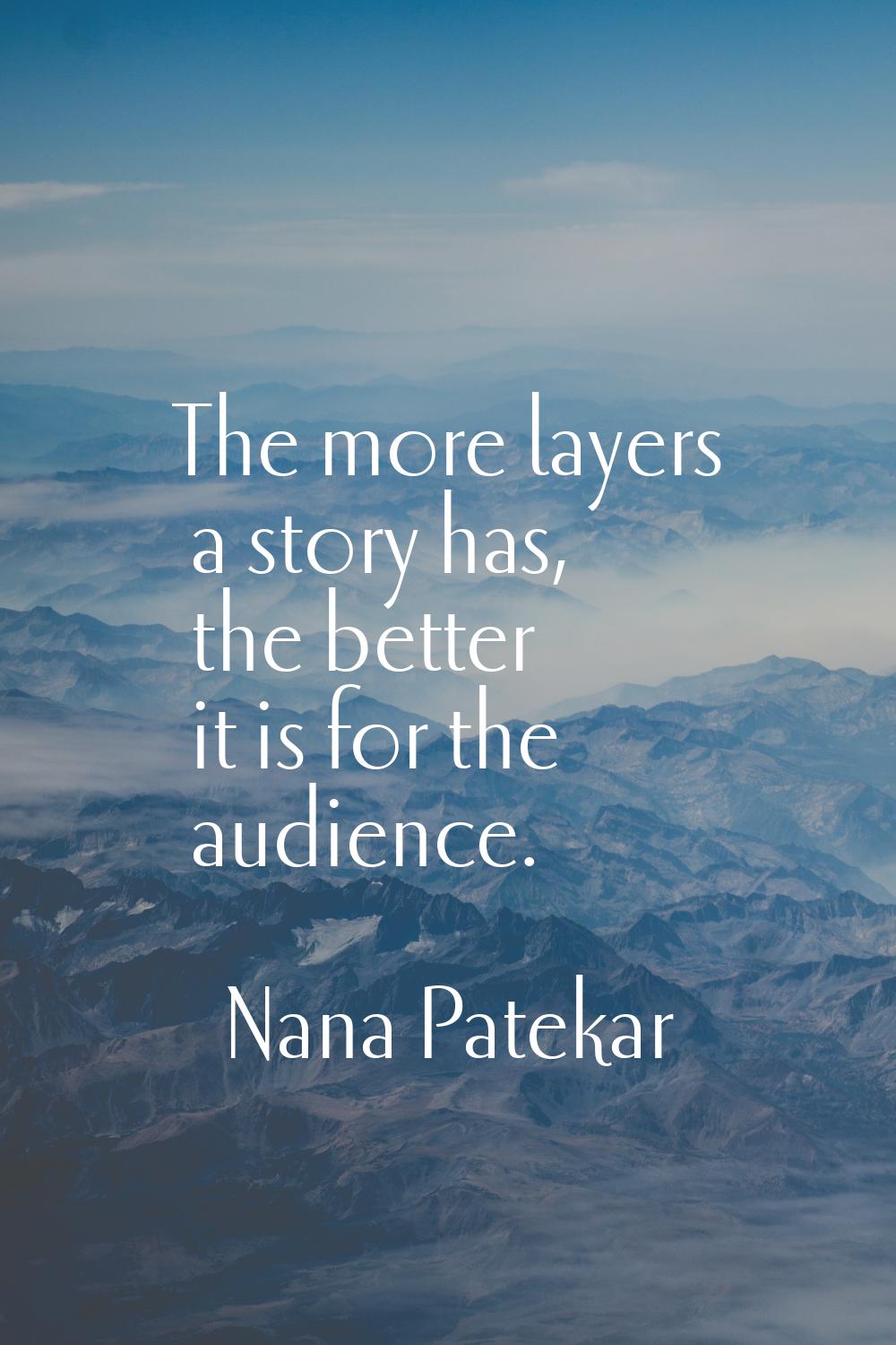 The more layers a story has, the better it is for the audience.