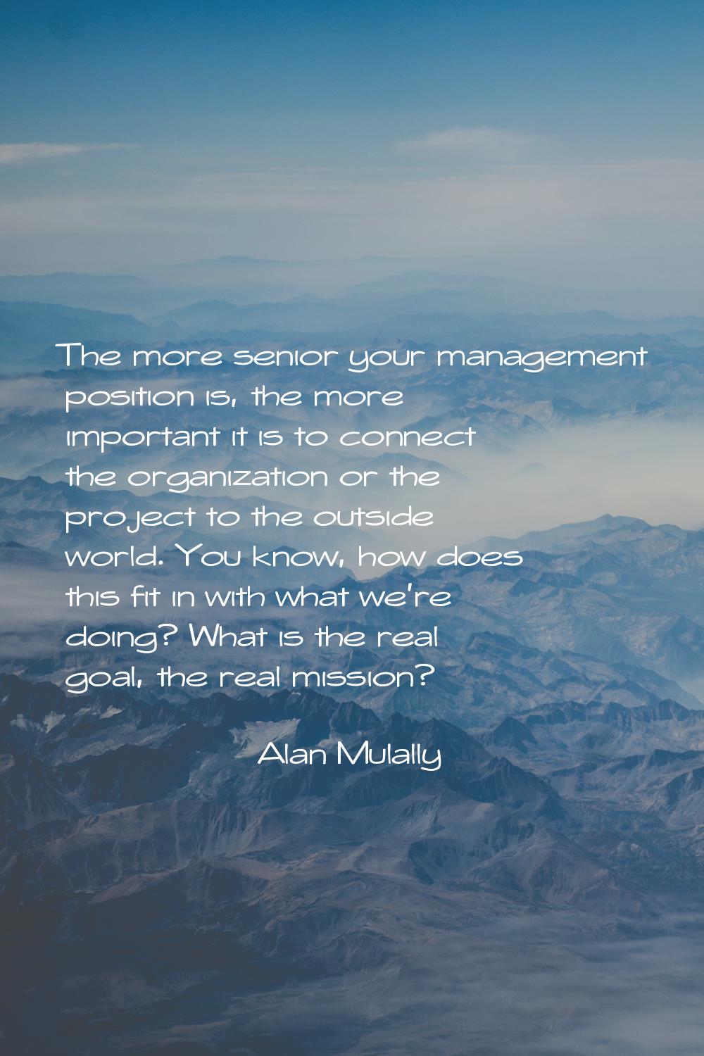 The more senior your management position is, the more important it is to connect the organization o