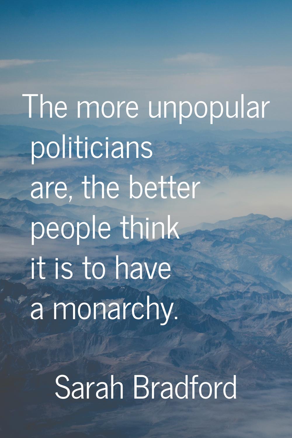 The more unpopular politicians are, the better people think it is to have a monarchy.