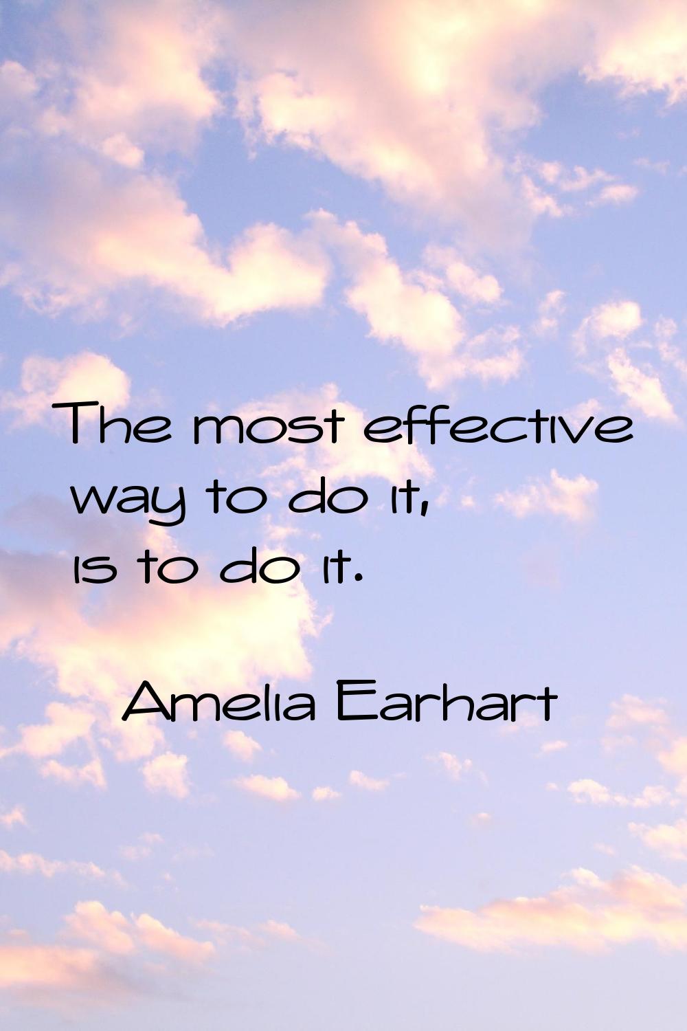 The most effective way to do it, is to do it.
