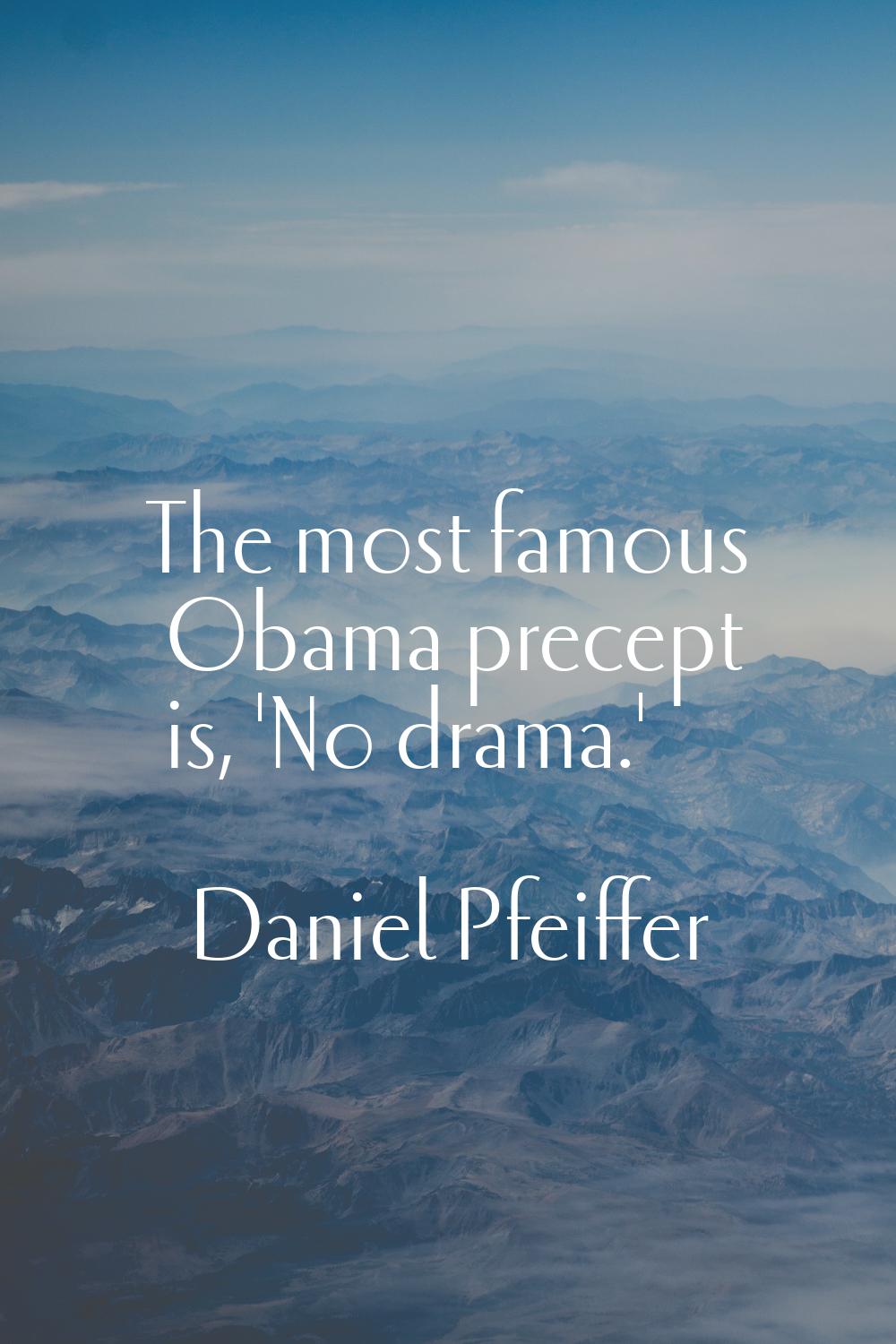 The most famous Obama precept is, 'No drama.'