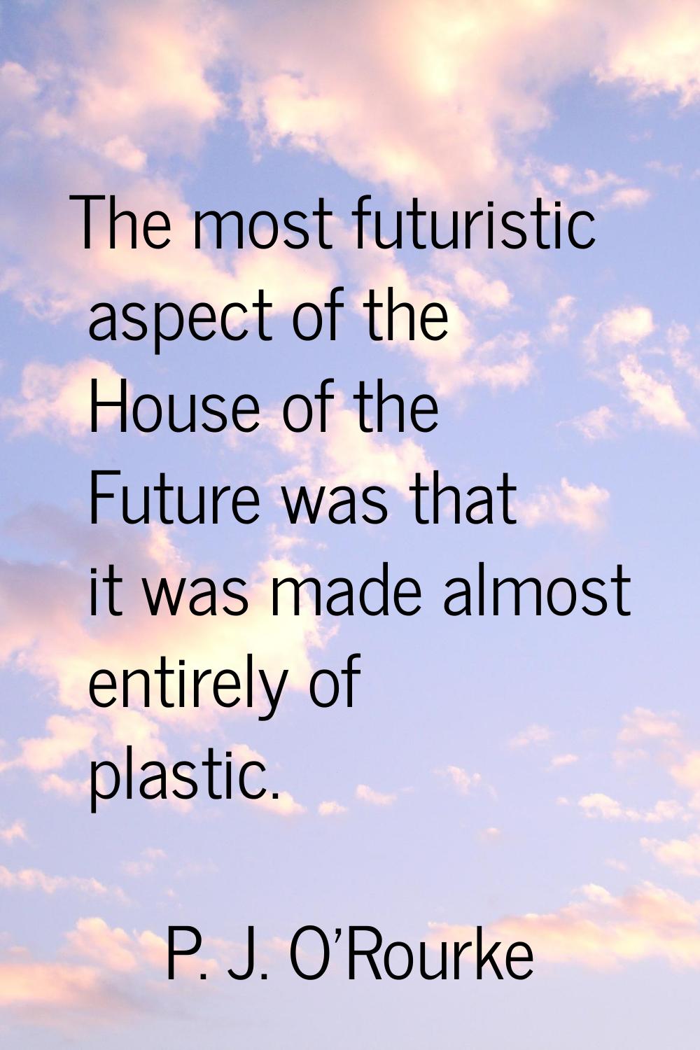 The most futuristic aspect of the House of the Future was that it was made almost entirely of plast