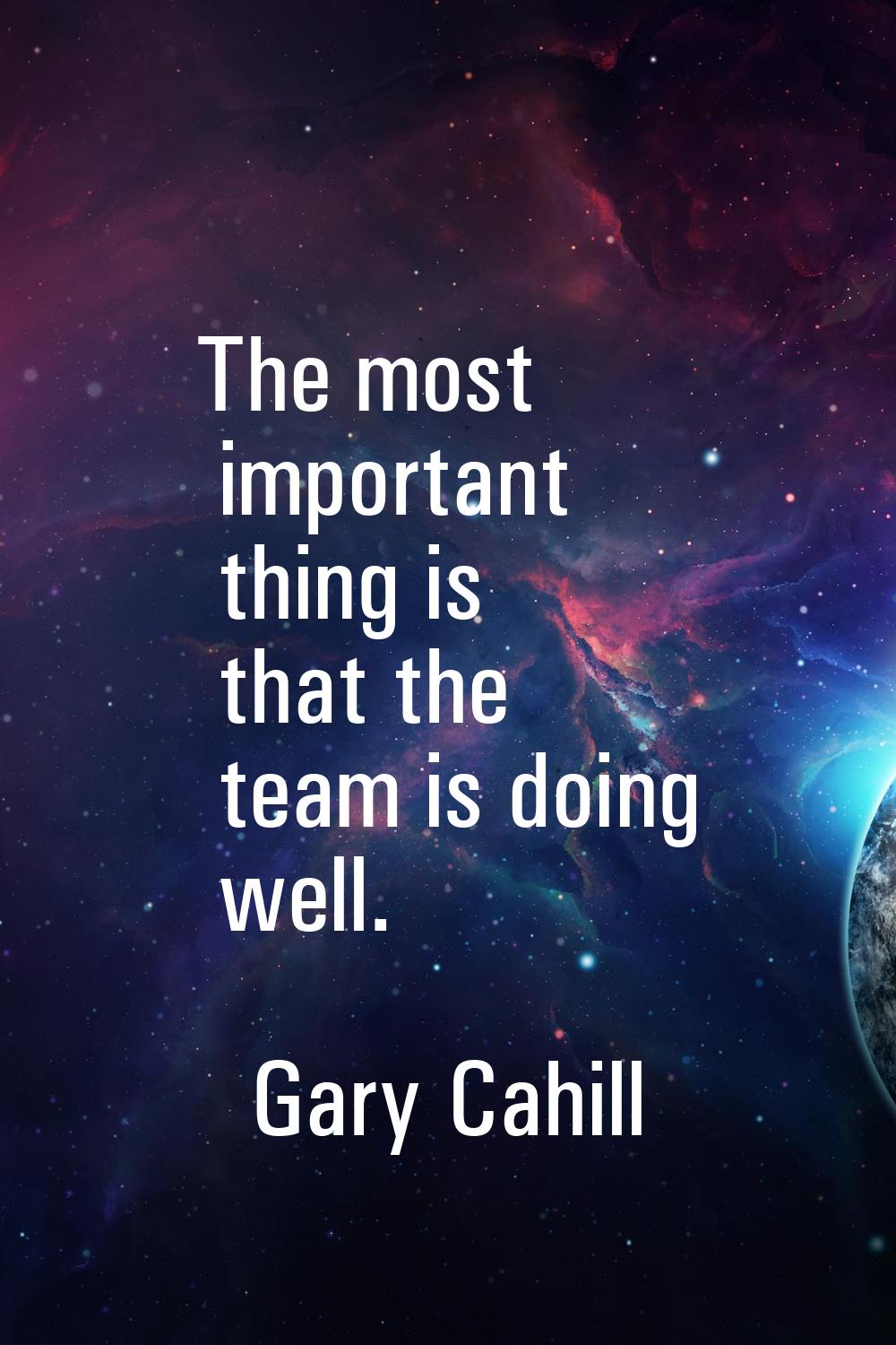 The most important thing is that the team is doing well.
