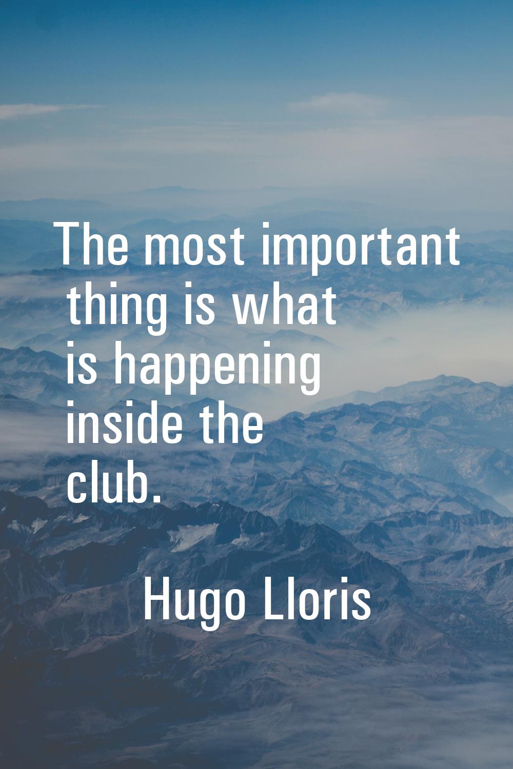 The most important thing is what is happening inside the club.