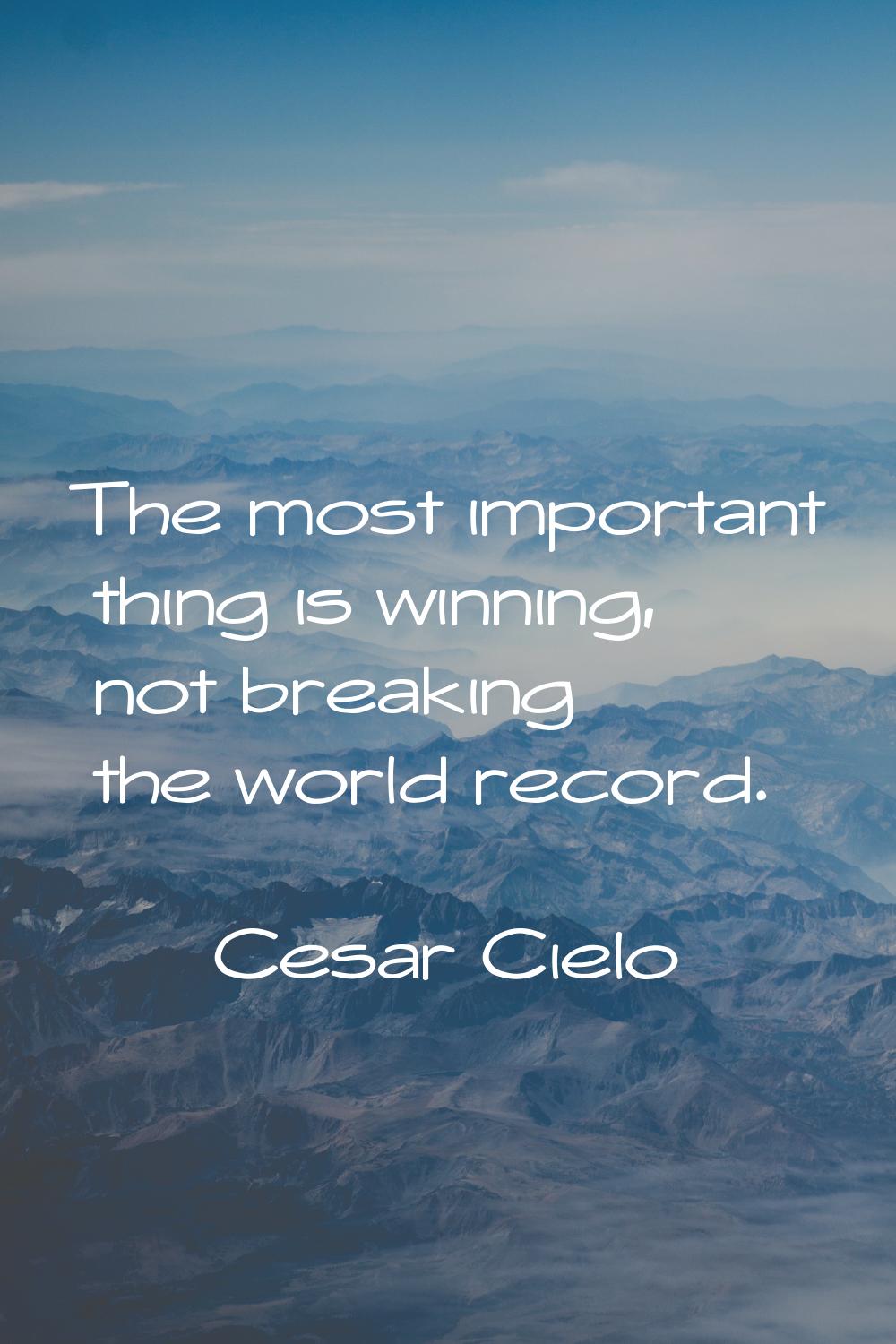 The most important thing is winning, not breaking the world record.