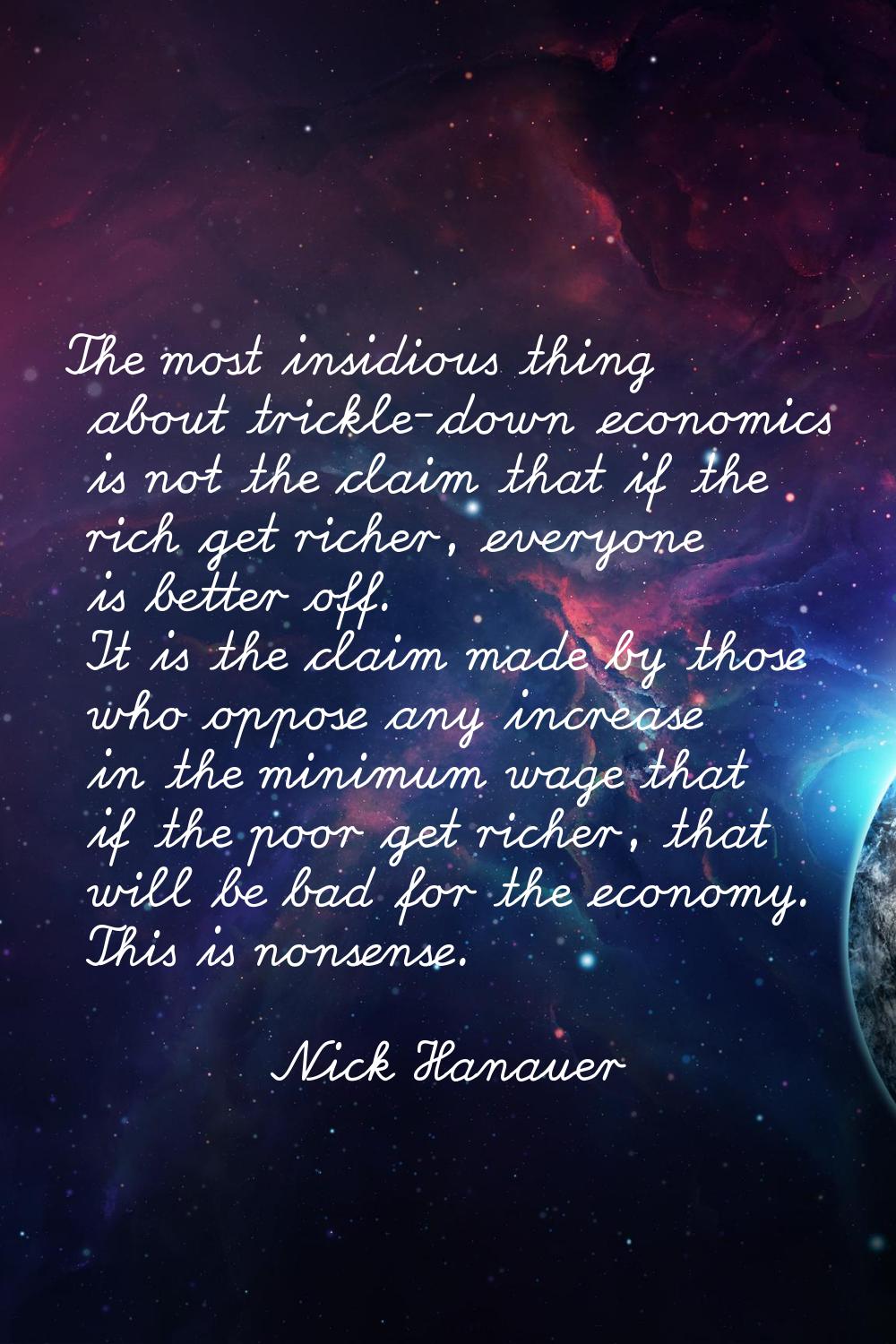 The most insidious thing about trickle-down economics is not the claim that if the rich get richer,