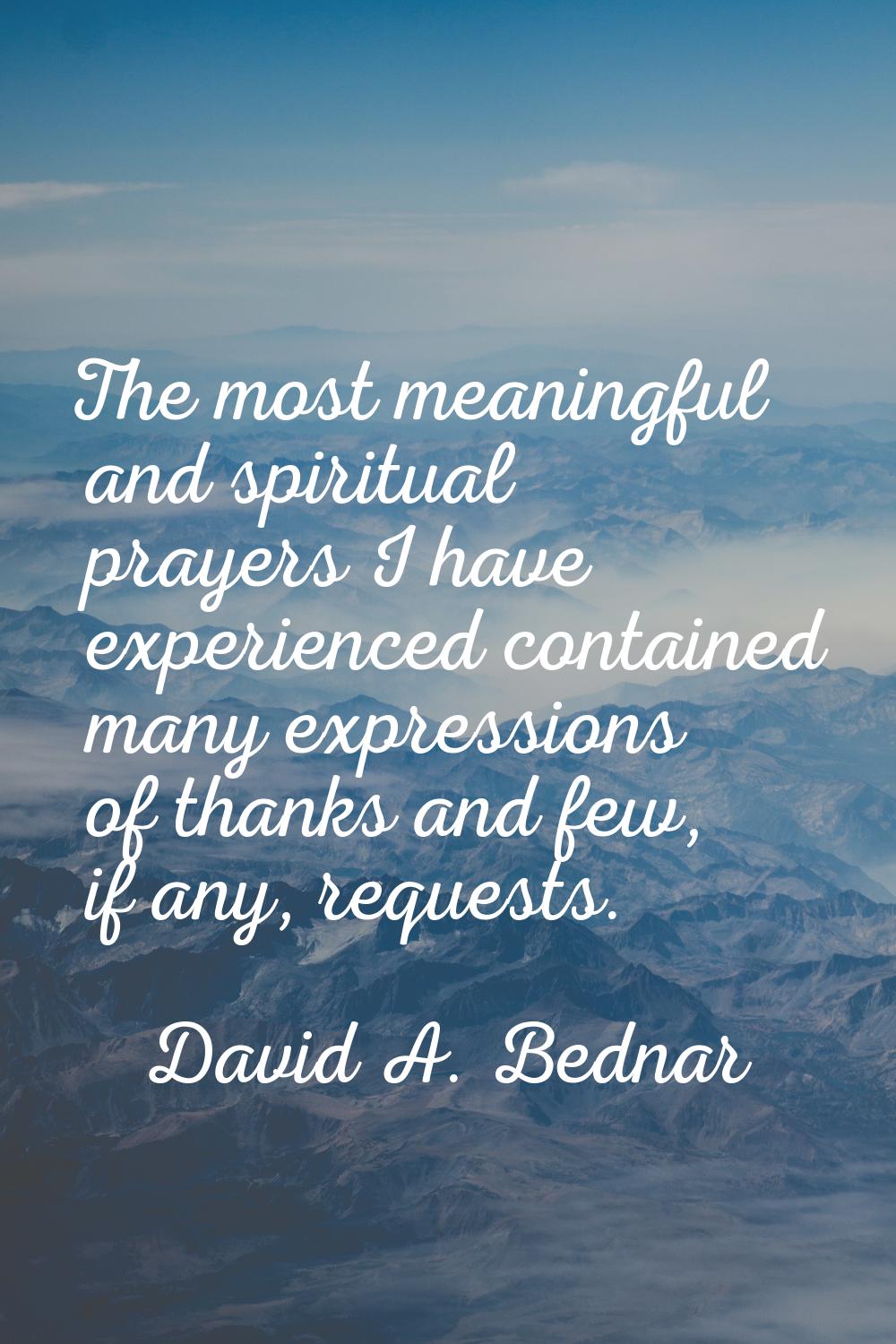 The most meaningful and spiritual prayers I have experienced contained many expressions of thanks a